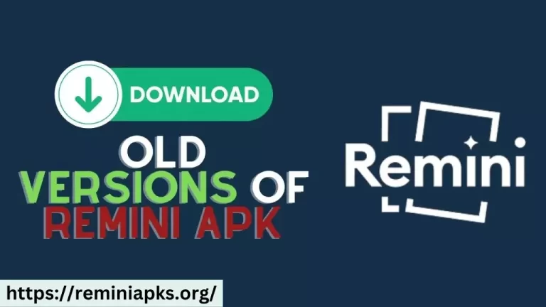 Download Remini Old Versions Free of Cost in 2024