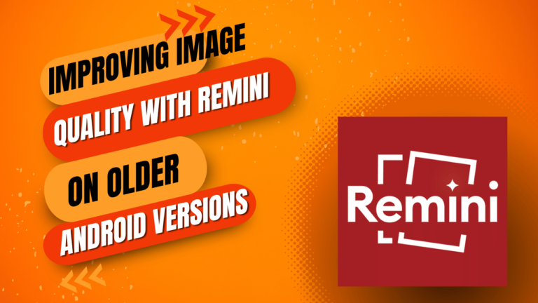 Improving Image Quality with Remini on Older Android Versions