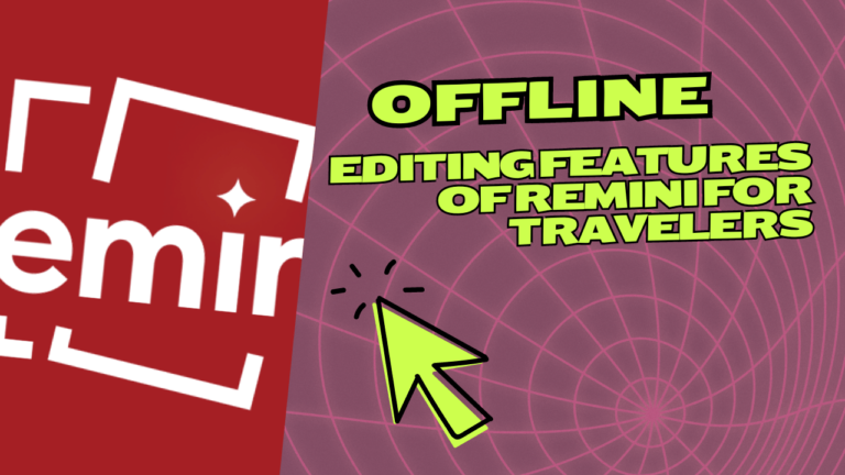 Offline Editing Features of Remini for Travelers