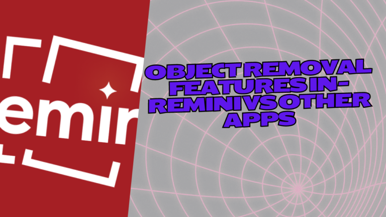 Object Removal Features in – Remini vs other Apps