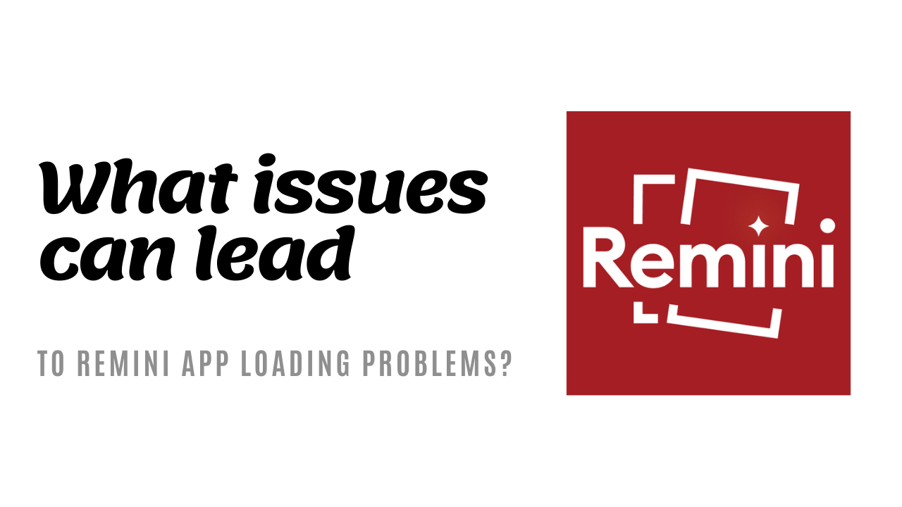 What issues can lead to Remini app loading problems?