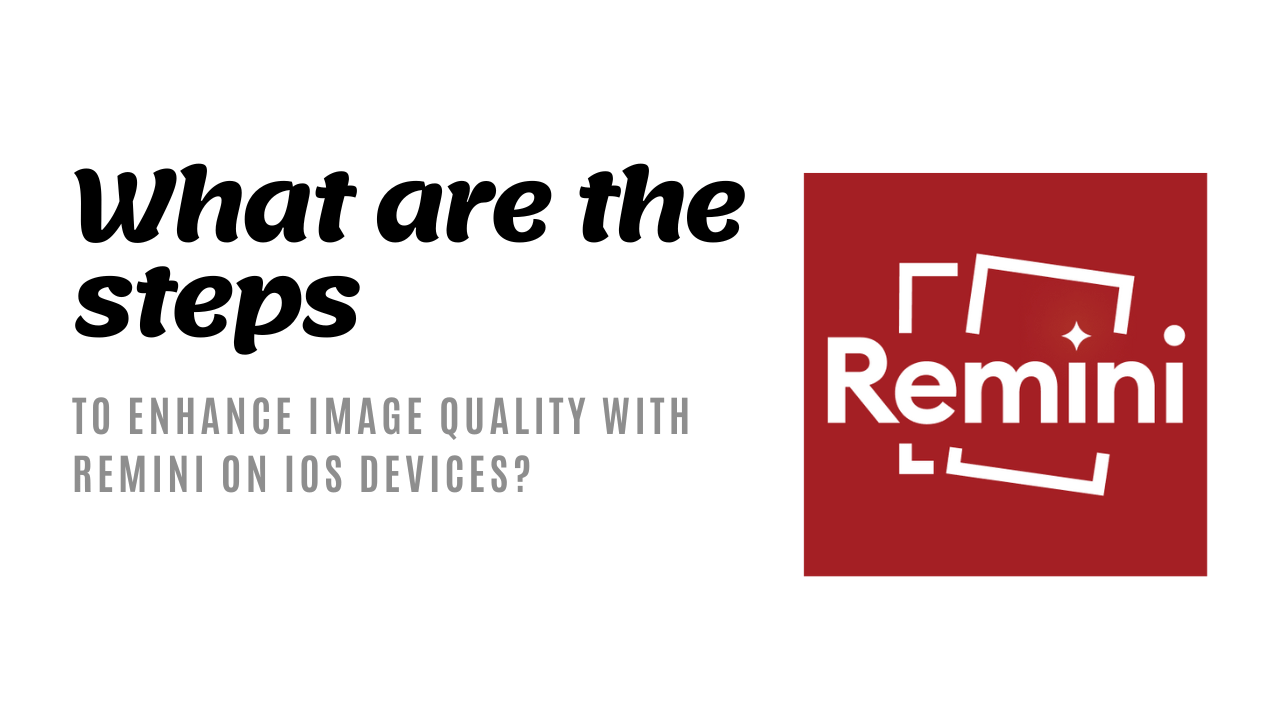 What are the steps to enhance image quality with Remini on iOS devices?