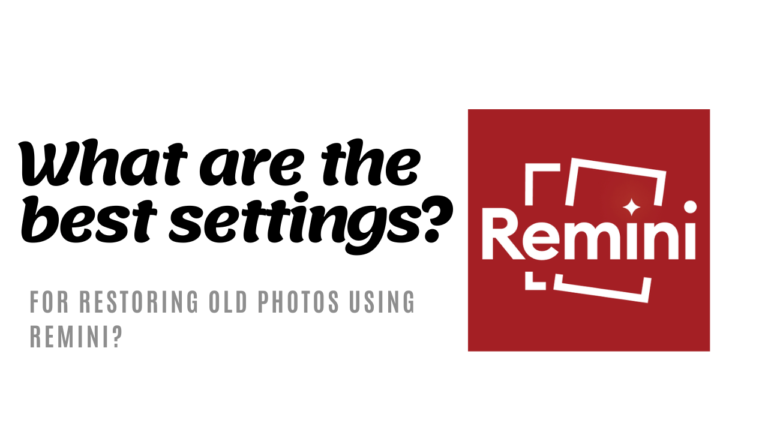 What are the Best Settings for Restoring old Photos Using Remini?