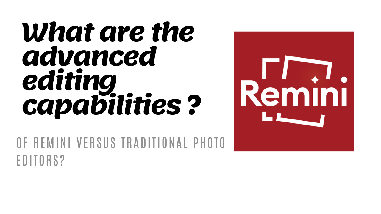 What are the advanced editing capabilities of Remini versus traditional photo editors?