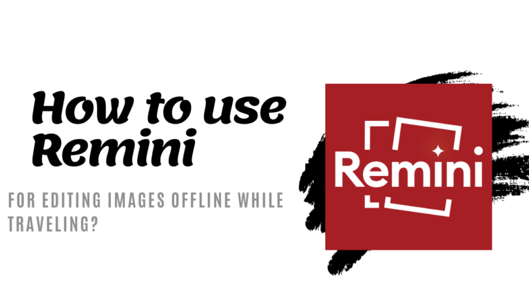 How to use Remini for Editing Images Offline while Traveling?