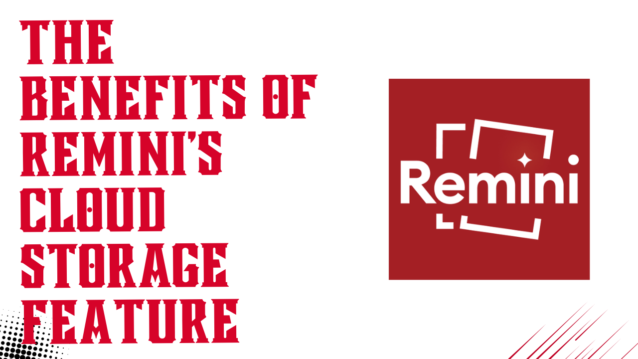 The Benefits of Remini's Cloud Storage Feature