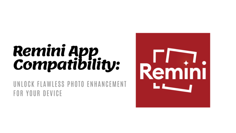 Remini App Compatibility- Your Guide to Flawless Photo Enhancement