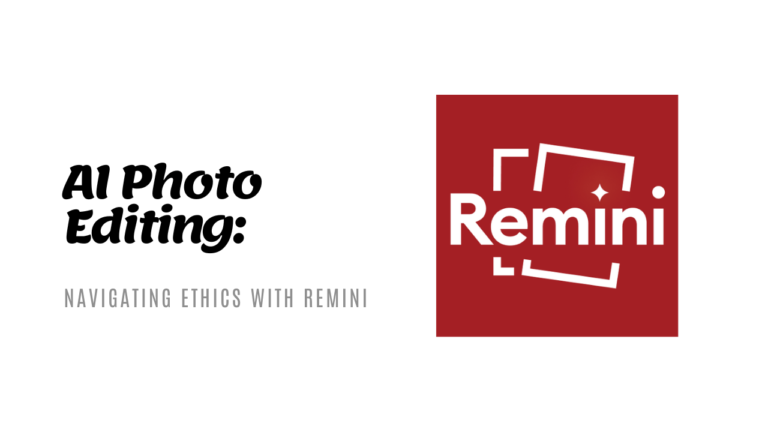 AI Photo Editing and Ethics- Examining the Remini Effect