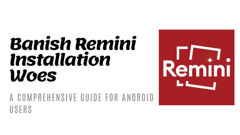 How to Resolve Common Installation Errors with Remini on Android?