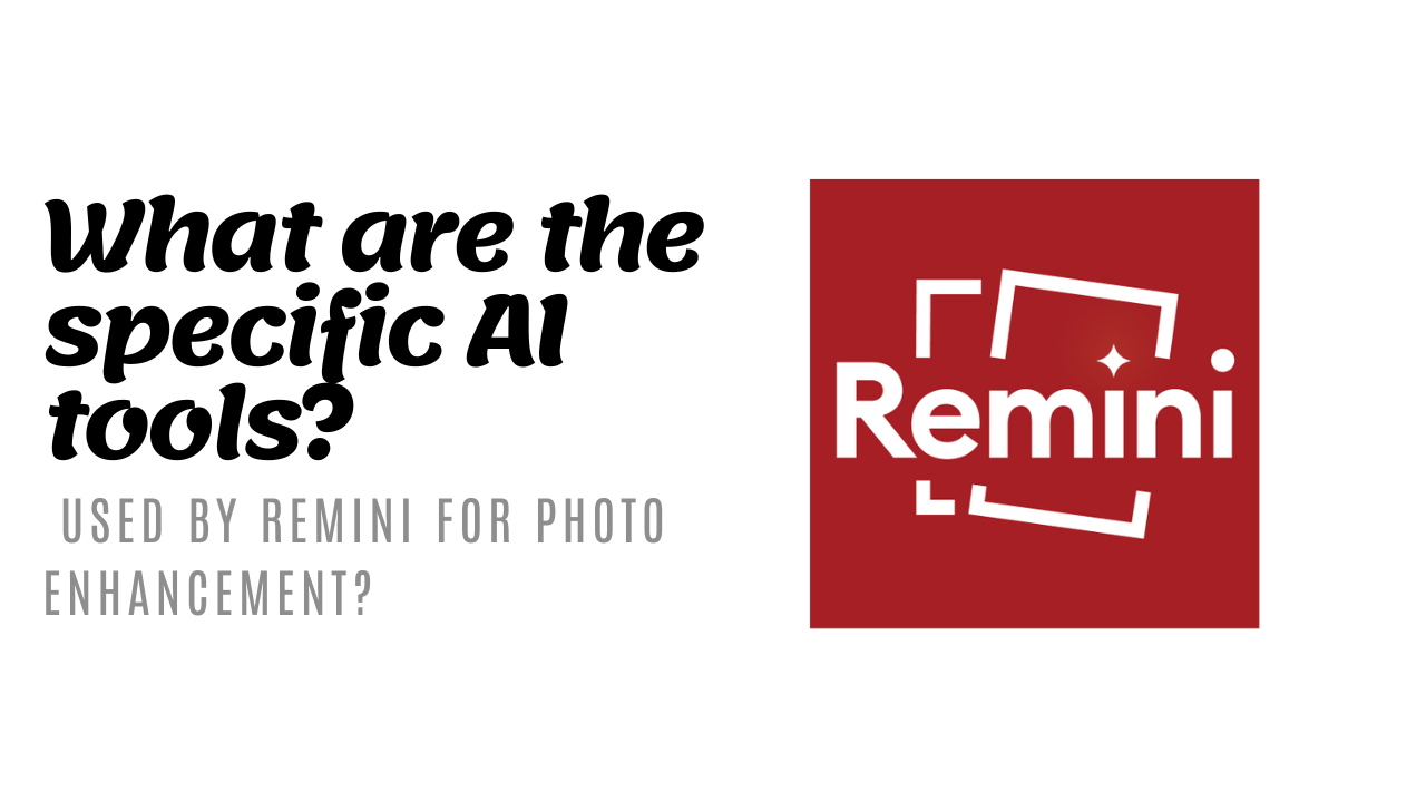 What are the specific AI tools used by Remini for photo enhancement?